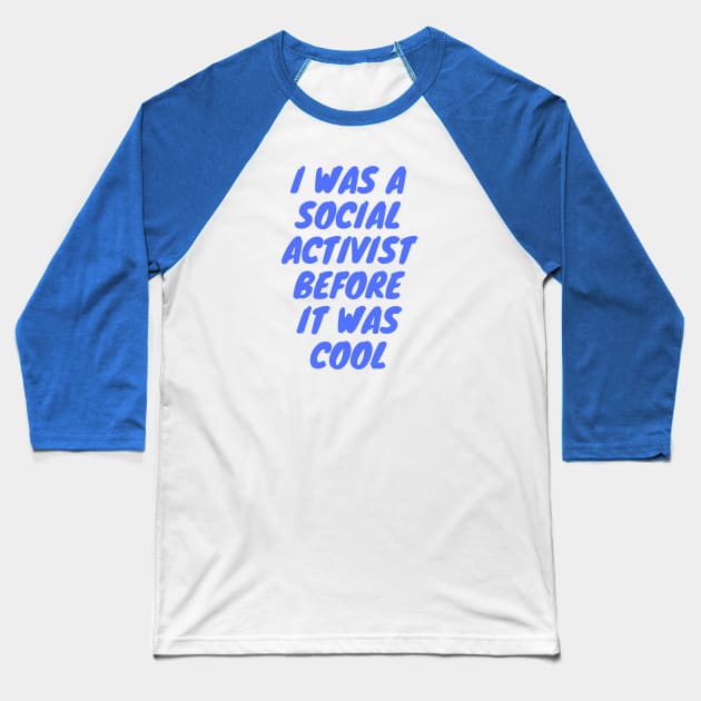 I was a social activist before it was cool Baseball T-Shirt by HuntersDesignsShop